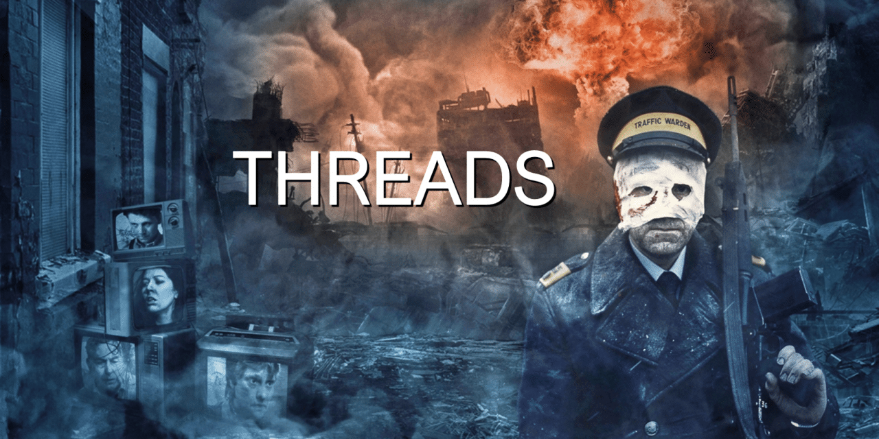 Threads: The Closest You’ll Ever Want to Come to Nuclear War