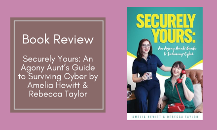 Book Review: Securely Yours: An Agony Aunt’s Guide to Surviving Cyber by Amelia Hewitt & Rebecca Taylor