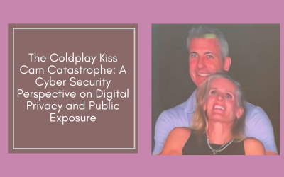 The Coldplay Kiss Cam Catastrophe: A Cyber Security Perspective on Digital Privacy and Public Exposure