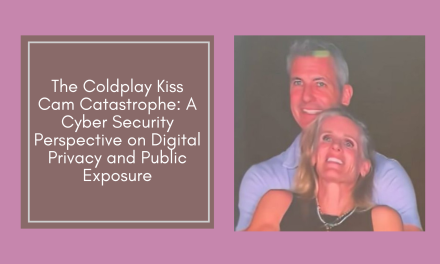 The Coldplay Kiss Cam Catastrophe: A Cyber Security Perspective on Digital Privacy and Public Exposure