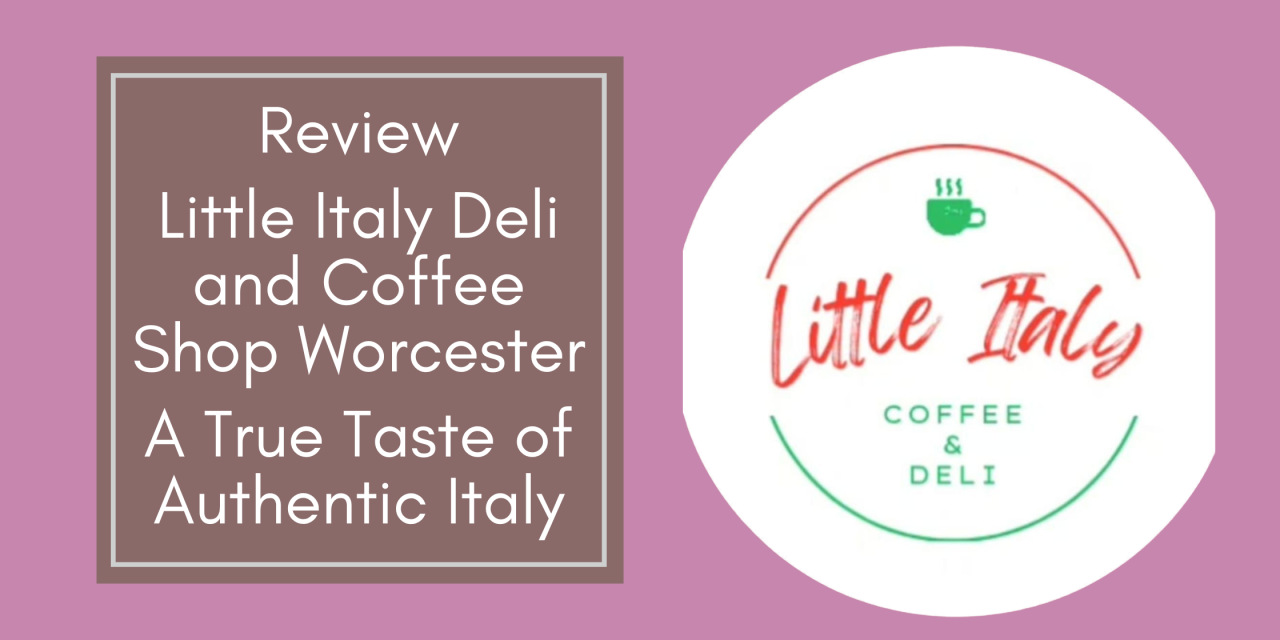 Review: Little Italy Deli and Coffee Shop, Worcester – A True Taste of Authentic Italy