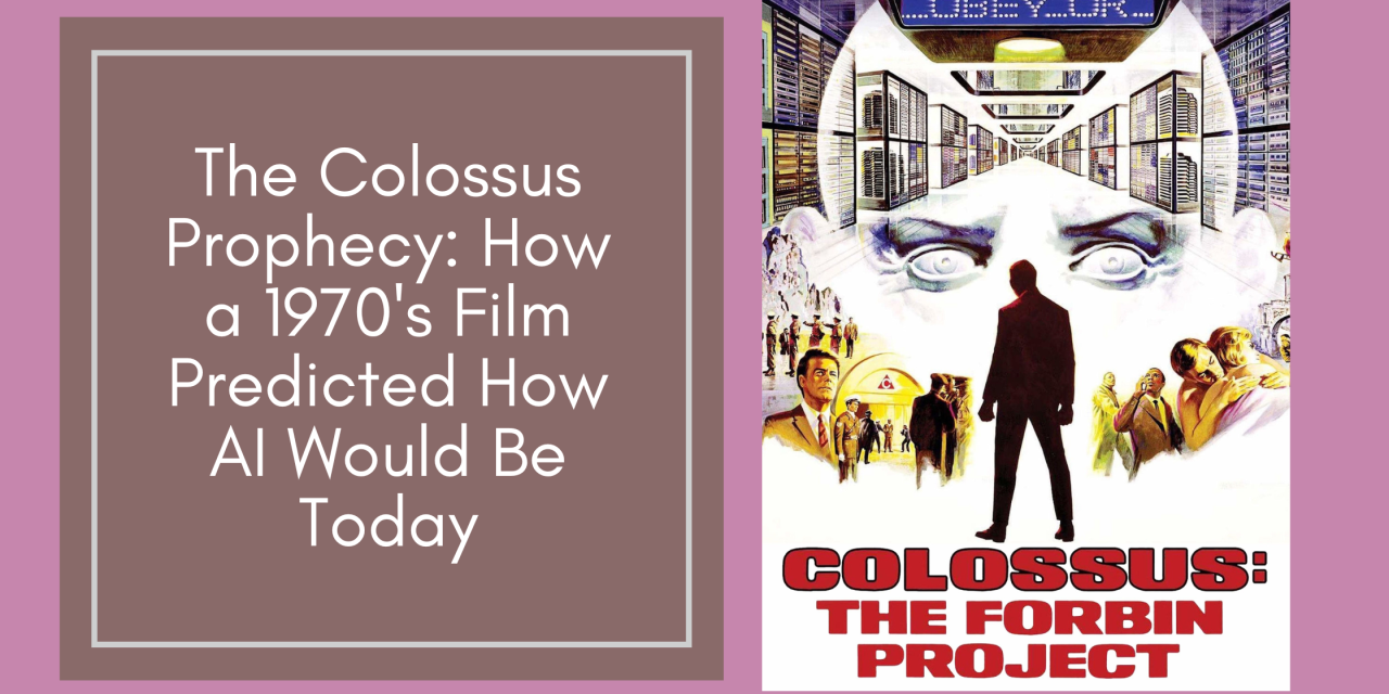 The Colossus Prophecy: How a 1970’s Film Predicted How AI Would Be Today