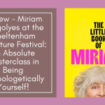Review – Miriam Margolyes at the Cheltenham Literature Festival: An Absolute Masterclass in Being Unapologetically Yourself!