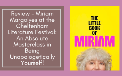 Review – Miriam Margolyes at the Cheltenham Literature Festival: An Absolute Masterclass in Being Unapologetically Yourself!