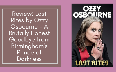 Review: Last Rites by Ozzy Osbourne – A Brutally Honest Goodbye from Birmingham’s Prince of Darkness