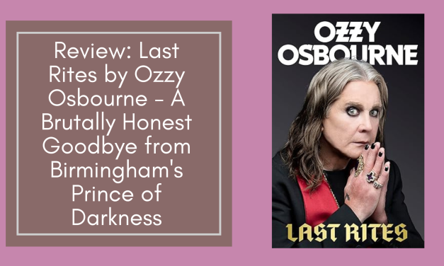 Review: Last Rites by Ozzy Osbourne – A Brutally Honest Goodbye from Birmingham’s Prince of Darkness