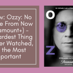 Review: Ozzy: No Escape From Now (Paramount+) – The Hardest Thing I’ve Ever Watched About Ozzy, and the Most Important