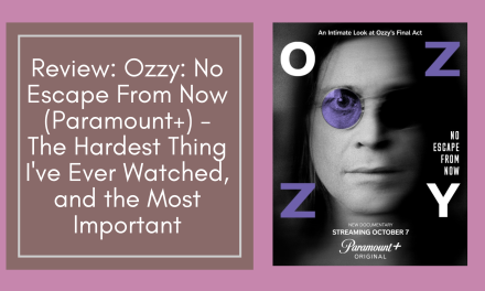 Review: Ozzy: No Escape From Now (Paramount+) – The Hardest Thing I’ve Ever Watched About Ozzy, and the Most Important