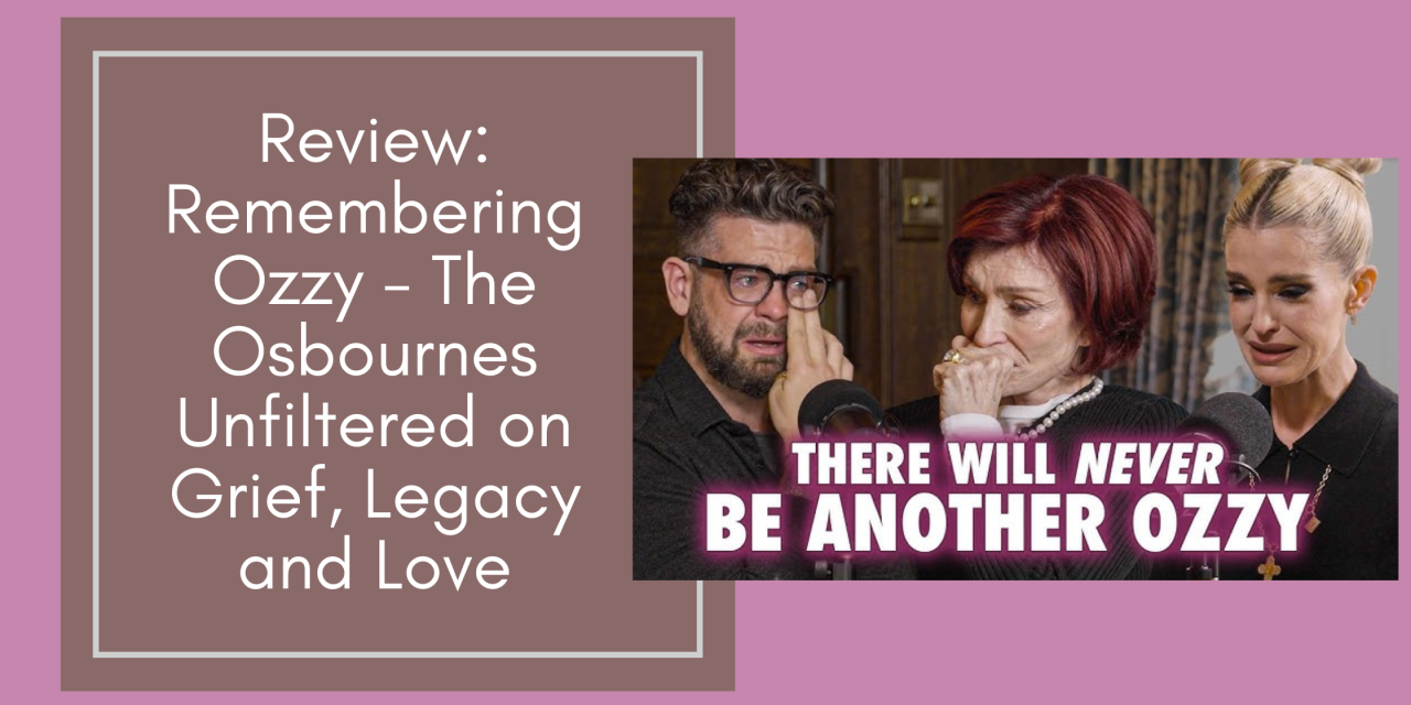 Review: Remembering Ozzy – The Osbournes Unfiltered on Grief, Legacy and Love