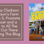 Jeremy Clarkson: Clarkson’s Farm Series 5, Prostate Cancer and a Plea to All The Men Out There Reading This Blog
