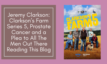Jeremy Clarkson: Clarkson’s Farm Series 5, Prostate Cancer and a Plea to All The Men Out There Reading This Blog