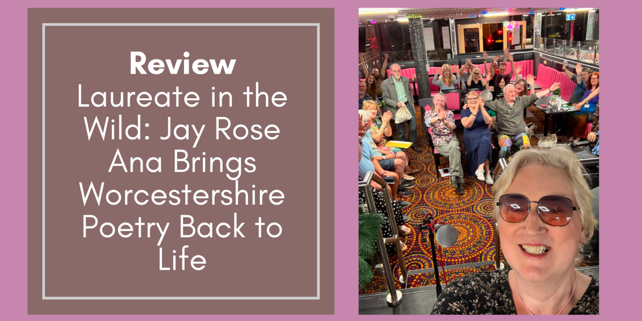 Review: Laureate in the Wild – Jay Rose Ana Brings Worcestershire Poetry Back to Life