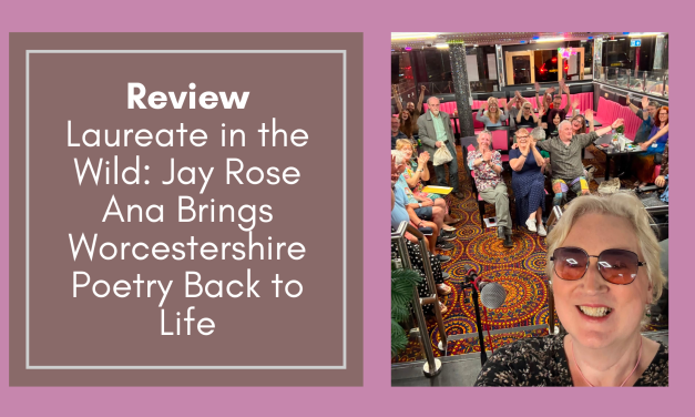 Review: Laureate in the Wild – Jay Rose Ana Brings Worcestershire Poetry Back to Life