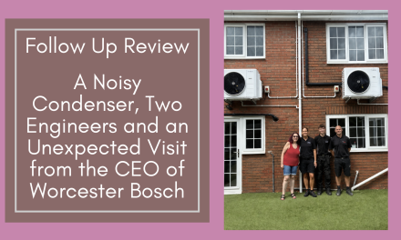Follow Up Review: A Noisy Condenser, Two Engineers and an Unexpected Visit from the CEO of Worcester Bosch